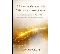 A Smaller Generation, A Greater Responsibility: America's Strength in an Age of AI, Infrastructure, and Workforce Change