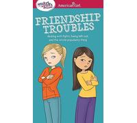 A Smart Girl's Guide: Friendship Troubles: Dealing with Fights, Being Left Out & the Whole Popularity Thing (American Girl(r) Wellbeing)