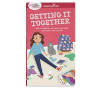 A Smart Girl's Guide: Getting It Together – Organize Your Space, Stuff, Time & Life
