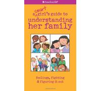 A Smart Girl's Guide to Understanding Her Family: Feelings, Fighting & Figuring it Out (American Girl)