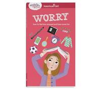 A Smart Girl's Guide: Worry: How to Feel Less Stressed and Have More Fun (American Girl(r) Wellbeing)