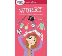 A Smart Girl's Guide: Worry: How to Feel Less Stressed and Have More Fun (American Girl(r) Wellbeing)