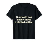 A Smooth sea Never Made a Skilled Sailor. T-Shirt