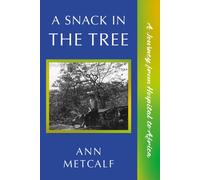 A Snack in the Tree : A Journey from Hospital to Africa