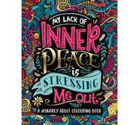 A Snarky Adult Colouring Book: My Lack of Inner Peace is Stressing Me Out: Volume 3