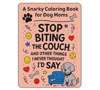 A Snarky Coloring Book for Dog Moms: "Stop Biting the Couch" and other things I never thought I'd say (Snarky Coloring Books for Moms)
