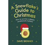 A Snowflake's Guide to Christmas: How to survive a deeply problematic holiday