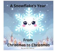 A Snowflake's Year: From Christmas to Christmas: Water Cycle