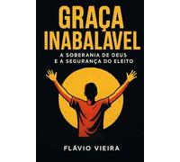 A Soberania de Deus e a Segurança do Eleito (Biografias de Homens de Fé, Comentários Teológicos, Resenhas Bíblicas)