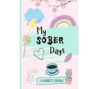 A Sobriety Journal - My Sober Days: A 100 Day Recovery Tracker For Alcohol Addiction.