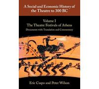 A Social and Economic History of the Theatre to 300 BC: Volume 1, The Theatre Festivals of Athens: Documents with Translation and Commentary