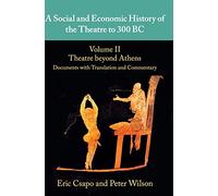 A Social and Economic History of the Theatre to 300 BC: Theatre Beyond Athens: Documents With Translation and Commentary: 2