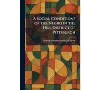 A Social Conditions of the Negro in the Hill District of Pittsburgh
