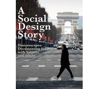 A Social Design Story, Humanscapes: Documenting Society with Salgado and others