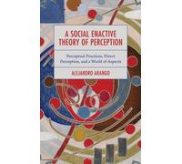 A Social Enactive Theory of Perception : Perceptual Practices, Direct Perception, and a World of Aspects