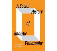 A Social History of Analytic Philosophy: How Politics Has Shaped an Apolitical Philosophy