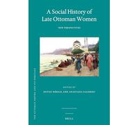 A Social History of Late Ottoman Women: New Perspectives: 54 (Ottoman Empire & its Heritage)