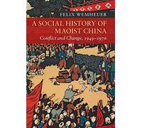 A Social History of Maoist China: Conflict and Change, 1949-1976 (New Approaches to Asian History)