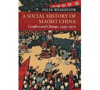 A Social History of Maoist China: Conflict and Change, 1949-1976 (New Approaches to Asian History)