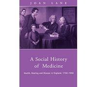 A Social History of Medicine: Health, Healing and Disease in England, 1750-1950