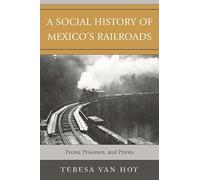 A Social History of Mexico's Railroads: Peons, Prisoners, and Priests (Jaguar Books on Latin America)