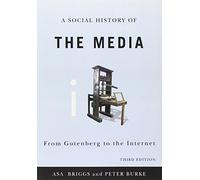 A Social History of the Media: From Gutenberg to the Internet, 3rd Edition