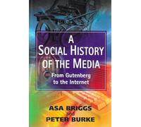 A Social History of the Media: From Gutenberg to the Internet: From Gutenburg to the Internet