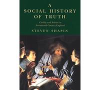 A Social History of Truth: Civility and Science in Seventeenth-century England (Science & Its Conceptual Foundations S.)