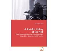 A Socialist History of the NHS: The economic and social forces that have shaped the National Health Service
