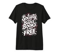 A Society That Bans Books is Not Free Banned Book Lovers Premium T-Shirt