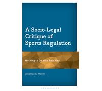 A Socio-Legal Critique of Sports Regulation : Nothing to Do with Fair Play