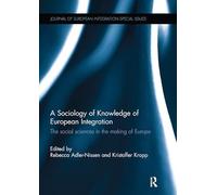 A Sociology of Knowledge of European Integration: The Social Sciences in the Making of Europe (Journal of European Integration Special Issues)
