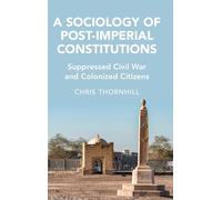 A Sociology of Post-Imperial Constitutions: Suppressed Civil War and Colonized Citizens (Cambridge Studies in Law and Society)