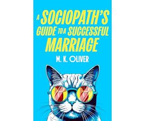 A Sociopath’s Guide to a Successful Marriage: Don’t miss this gripping new darkly funny crime thriller for fans of HOW TO KILL YOUR FAMILY new for 2026