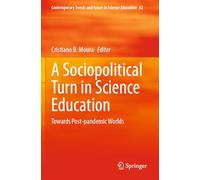 A Sociopolitical Turn in Science Education: Towards Post-pandemic Worlds (Contemporary Trends and Issues in Science Education, 62)
