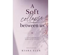 A Soft Collapse Between Us: A Contemporary Romance Novel