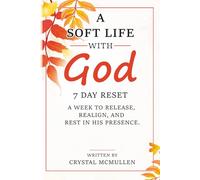 A soft life with God, 7 Day Reset: A Week to Release, Realign, and Rest in His Presence (Purpose Driven Ambition)