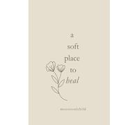 a soft place to heal (You Are Safe Here)