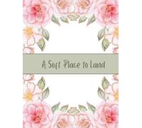 A Soft Place to Land: A Daily Journal for Reflection and Calm Planning