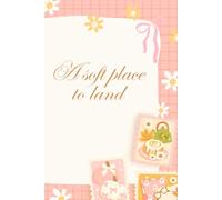 A Soft Place to Land: A Gentle Journal for Daily Thoughts & Quiet Moments
