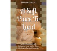 A Soft Place To Land: A Mindful Coloring & Reflection Journal for Rest, Healing & Gentle Moments