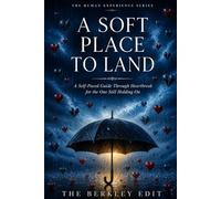 A Soft Place to Land: A Self-Paced Guide Through Heartbreak for the One Still Holding On (The Human Experience Series)