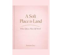 A Soft Place to Land: Where Softness Meets Self-Worth