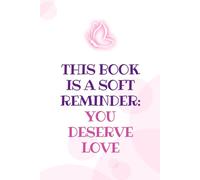 A Soft Reminder: You Deserve Love: A Lined Journal for Self-Love, Healing & Reflection: Motivational Notebook | Mental Health Support Diary | 6" x 9" Notebook