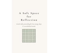 A Soft Space for Reflection: Gentle daily journaling for low-energy days & overwhelmed minds