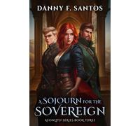 A Sojourn for the Sovereign: An Epic Fantasy Novel (Aeonlith Series)