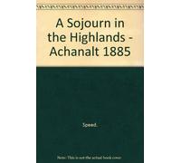 A Sojourn in the Highlands - Achanalt 1885