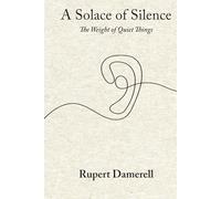 A Solace of Silence: The Weight of Quiet Things