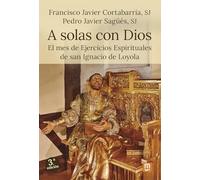A solas con Dios: El mes de Ejercicios Espirituales de san Ignacio de Loyola: 57 (Espiritualidad)
