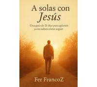 A solas con Jesús: Una guía de 21 días para quienes ya no saben cómo seguir
